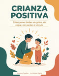 CRIANZA POSITIVA- Impone limites sin gritos ni culpas.